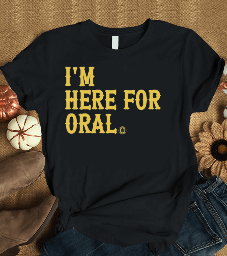 BBB Printing I'm Here for Oral T-Shirt