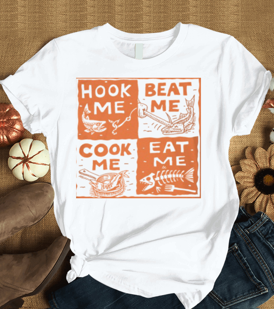 HOOK ME BEAT ME COOK ME EAT ME T-Shirt