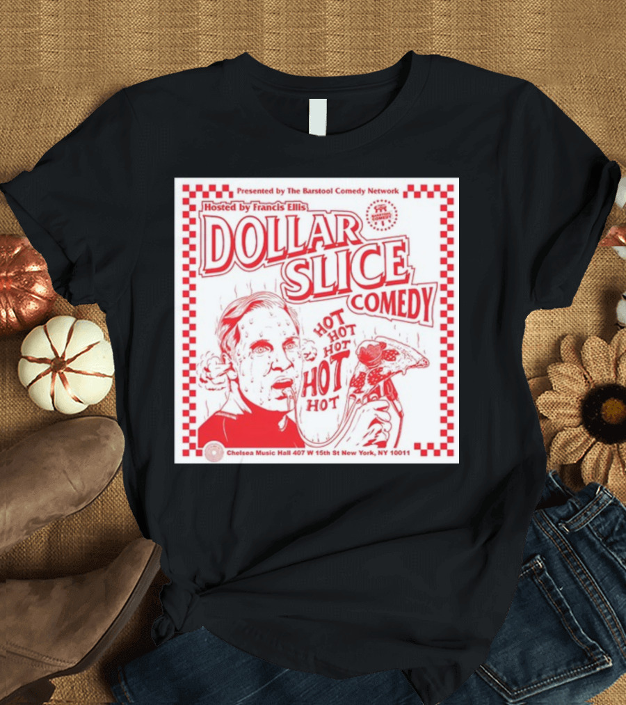 Dollar Slice Comedy Hosted by Francis Ellis at Chelsea Music Hall New York T-Shirt