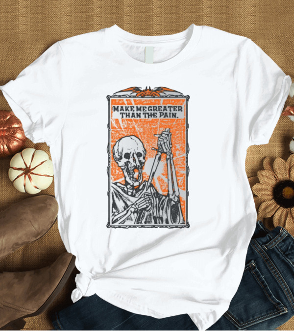 T-Shirt: Make Me Greater Than The Pain Skeleton with Sword on Orange Background T-Shirt Make Me Greater Than The Pain Skeleton with Sword on Orange Background T-Shirt