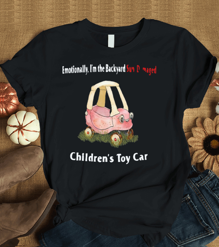 Emotionally I'm The Backyard Sun Damaged Children's Toy Car T-Shirt