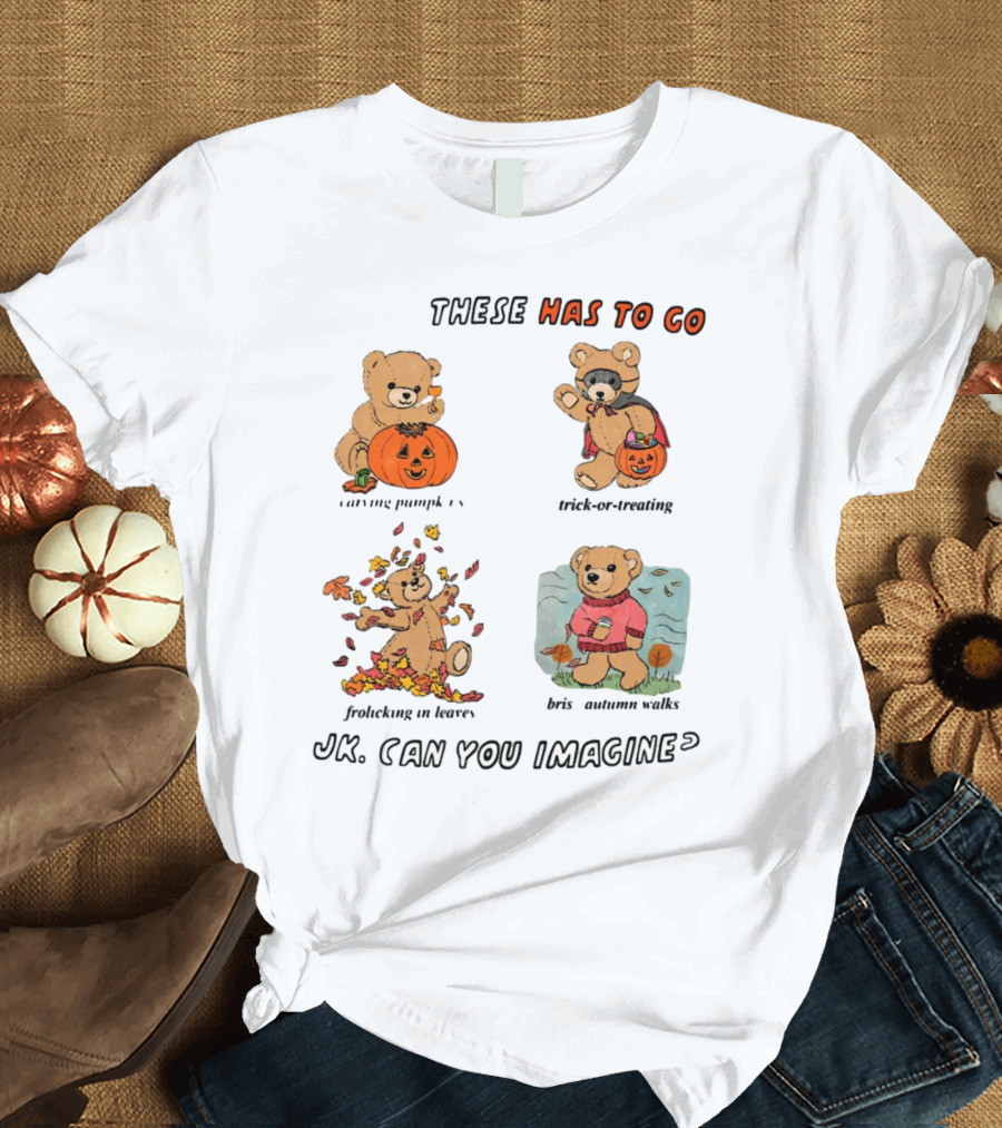 These Has to Go Pumpkin Skeleton Leaves Sweater JK Can You Imagine T-Shirt