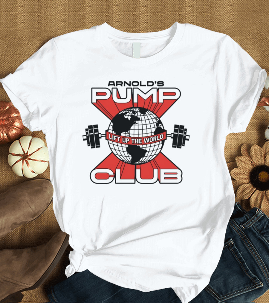 Arnold's Pump Club Lift Up The World Globe with Dumbbells Iconic Fitness Motivation T-Shirt