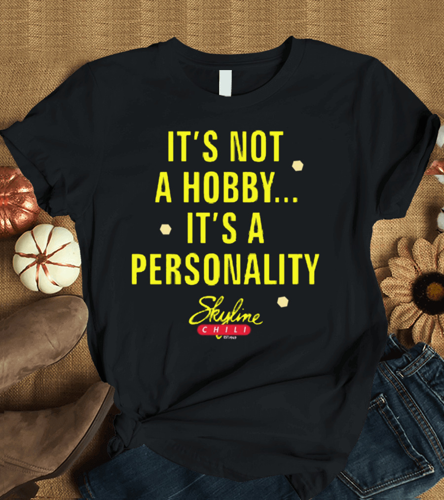 It's Not A Hobby It's A Personality Skyline Chili T-Shirt