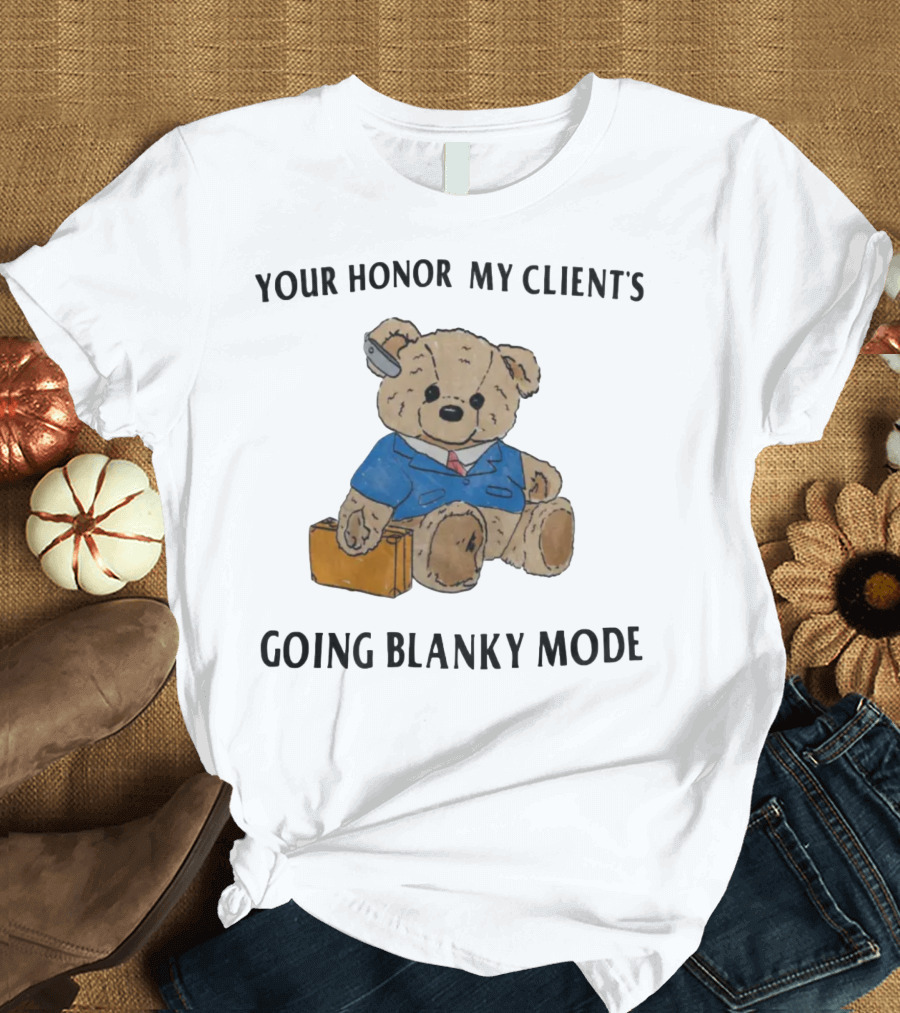Your Honor My Clients Going Blanky Mode Teddy Bear with Briefcase T-Shirt