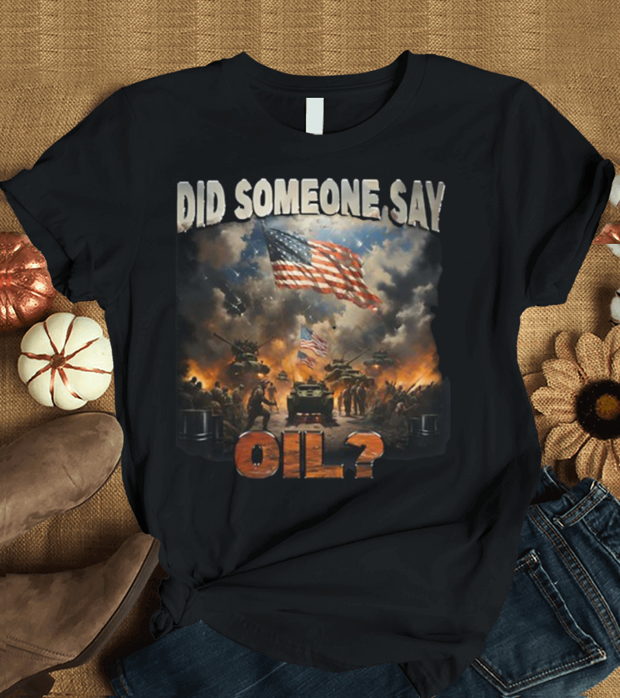 Did Someone Say Oil American Flag Tanks and Soldiers in Battle Scene T-Shirt