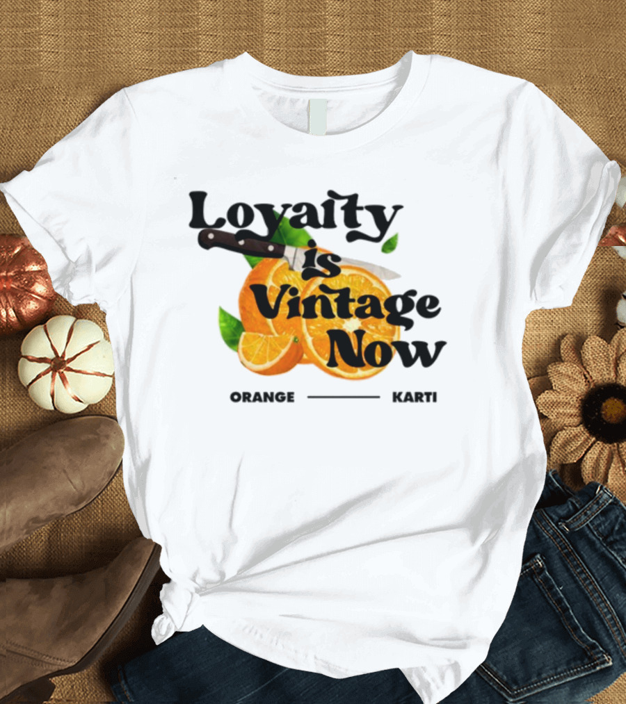 Prettybartier Loyalty Is Vintage Now Orange Karti T-Shirt