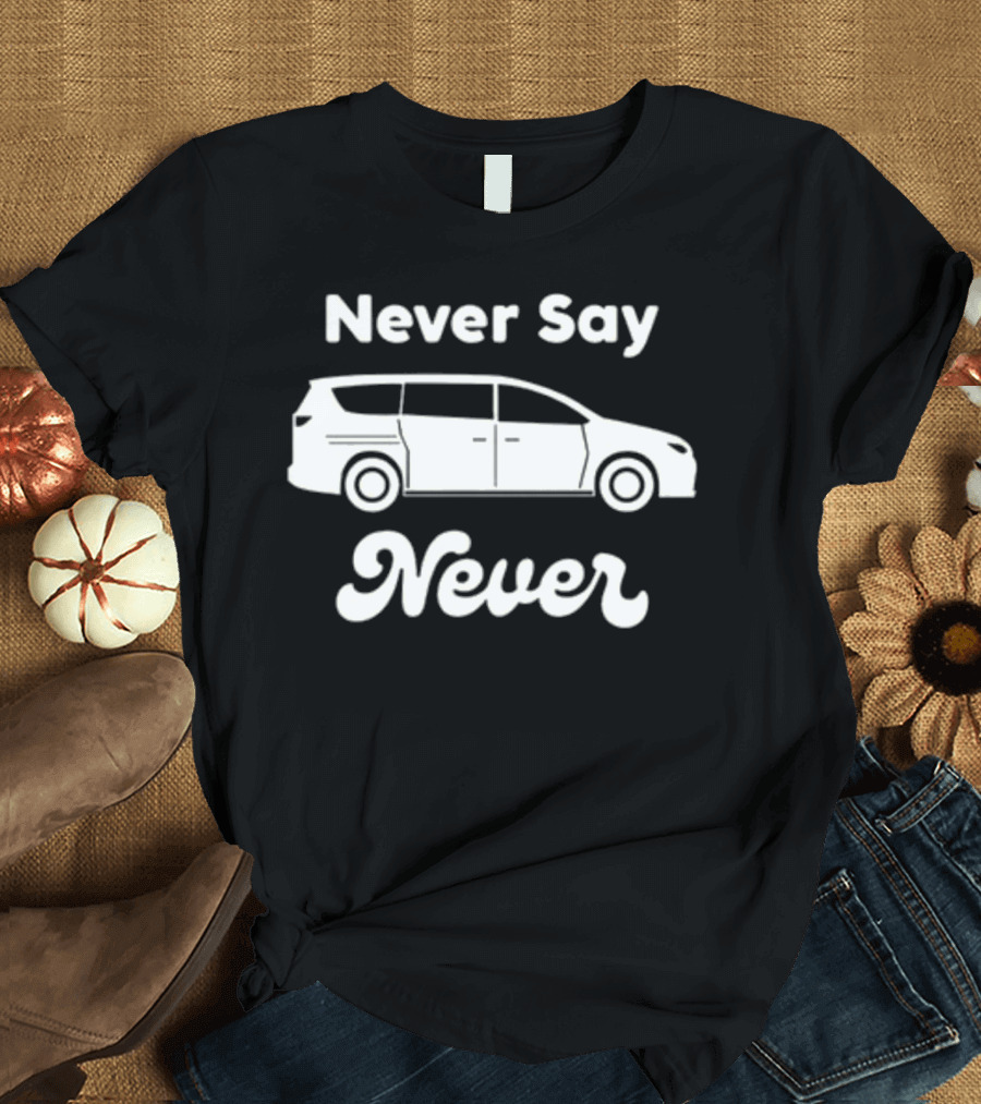 Never Say Never Minivan Taylor Calmus T-Shirt