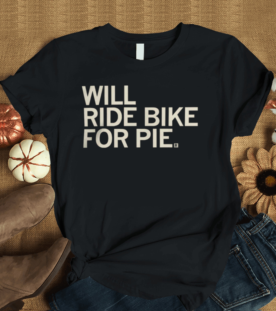 Raygun Merch Will Ride Bike For Pie T-Shirt