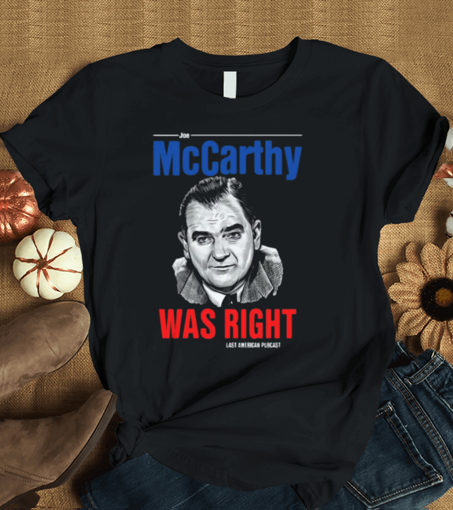 Joe McCarthy Was Right Last American Podcast T-Shirt