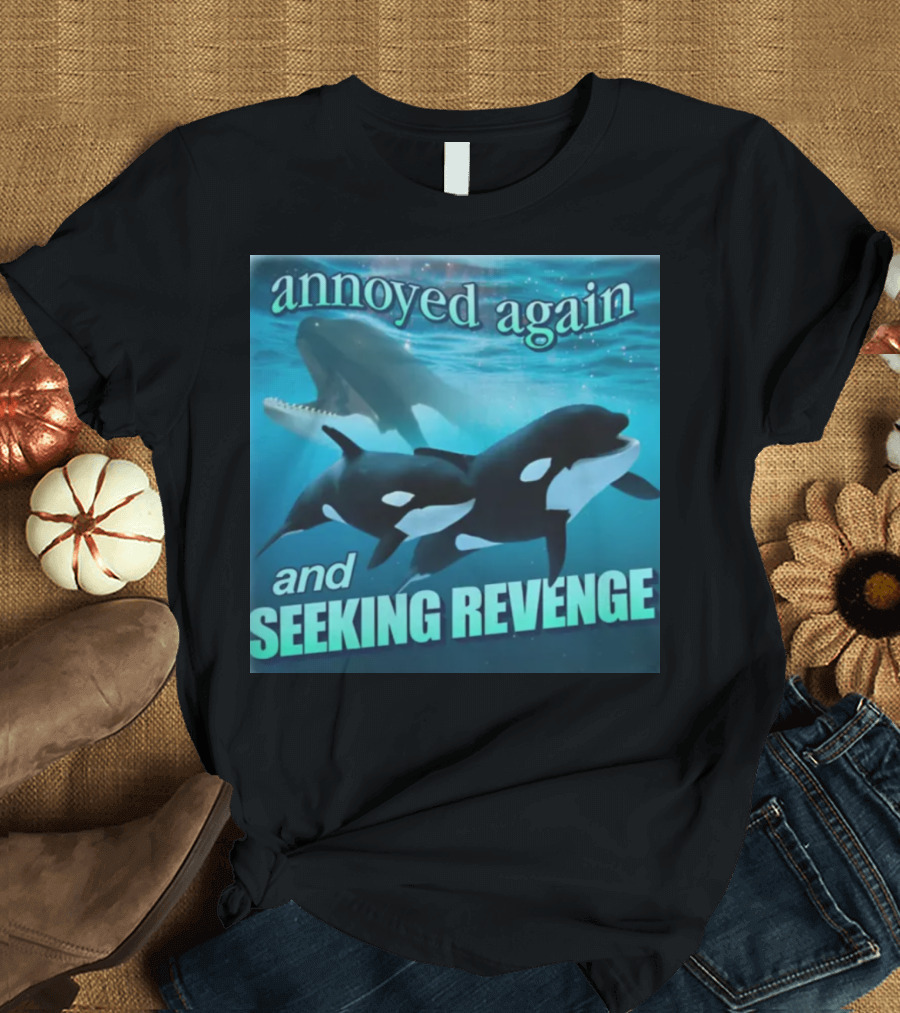 Annoyed Again and Seeking Revenge Orca T-Shirt