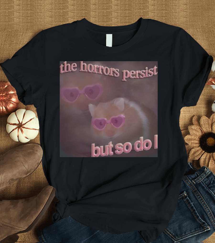 The Horrors Persist But So Do I Hamster Wearing Heart-Shaped Sunglasses T-Shirt
