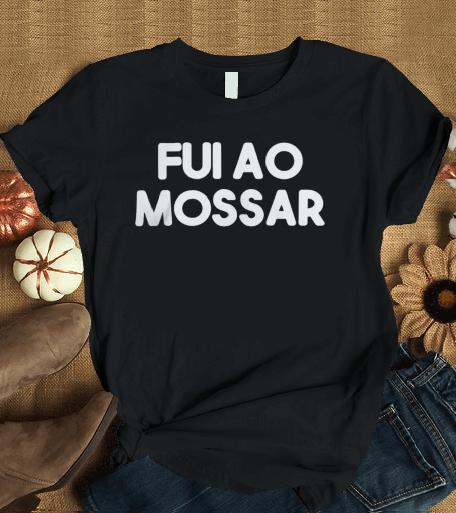 Fui Ao Mossar T-Shirt