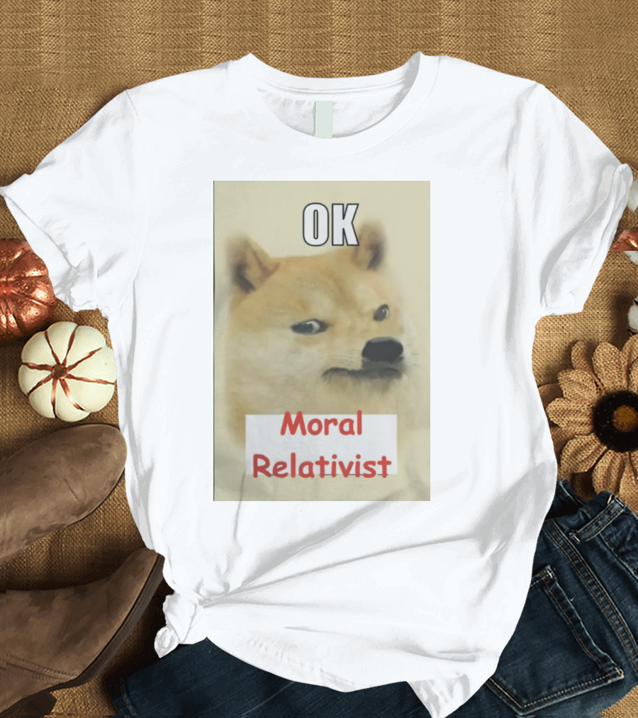 OK Moral Relativist Samoyedcore T-Shirt
