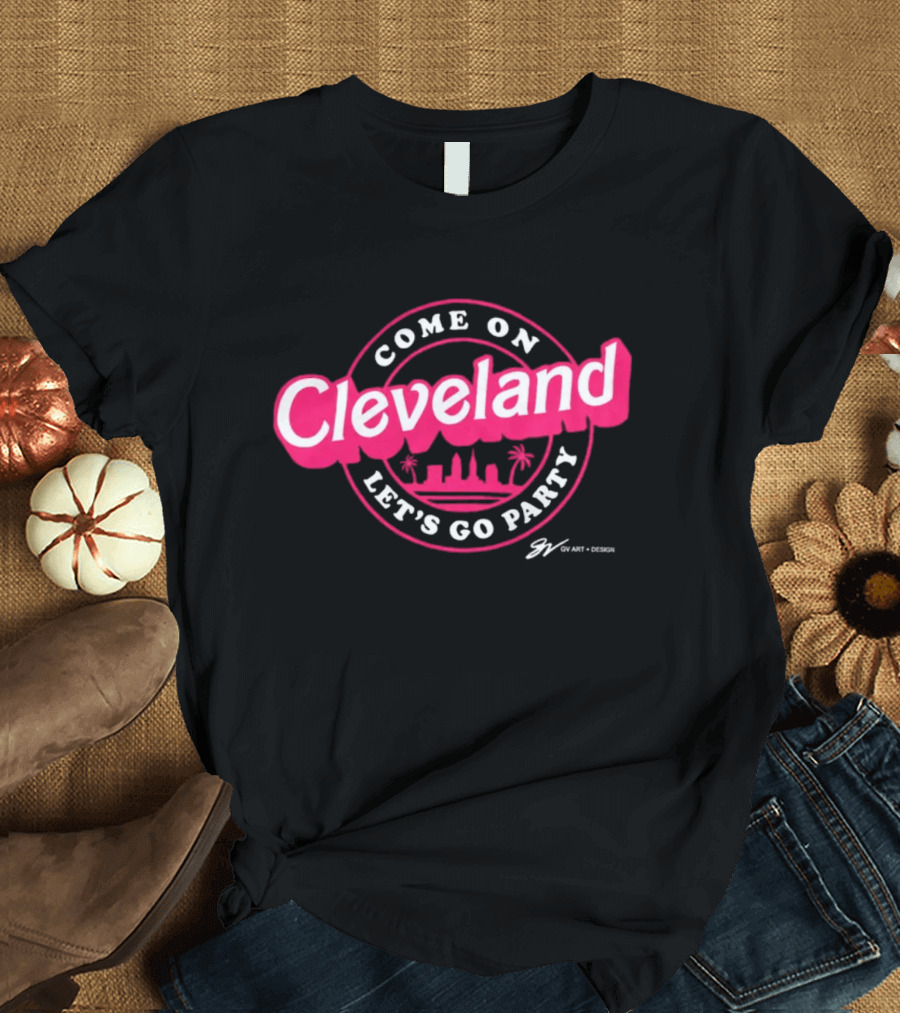 Come On Cleveland Let's Go Party Skyline GV Art + T-Shirt