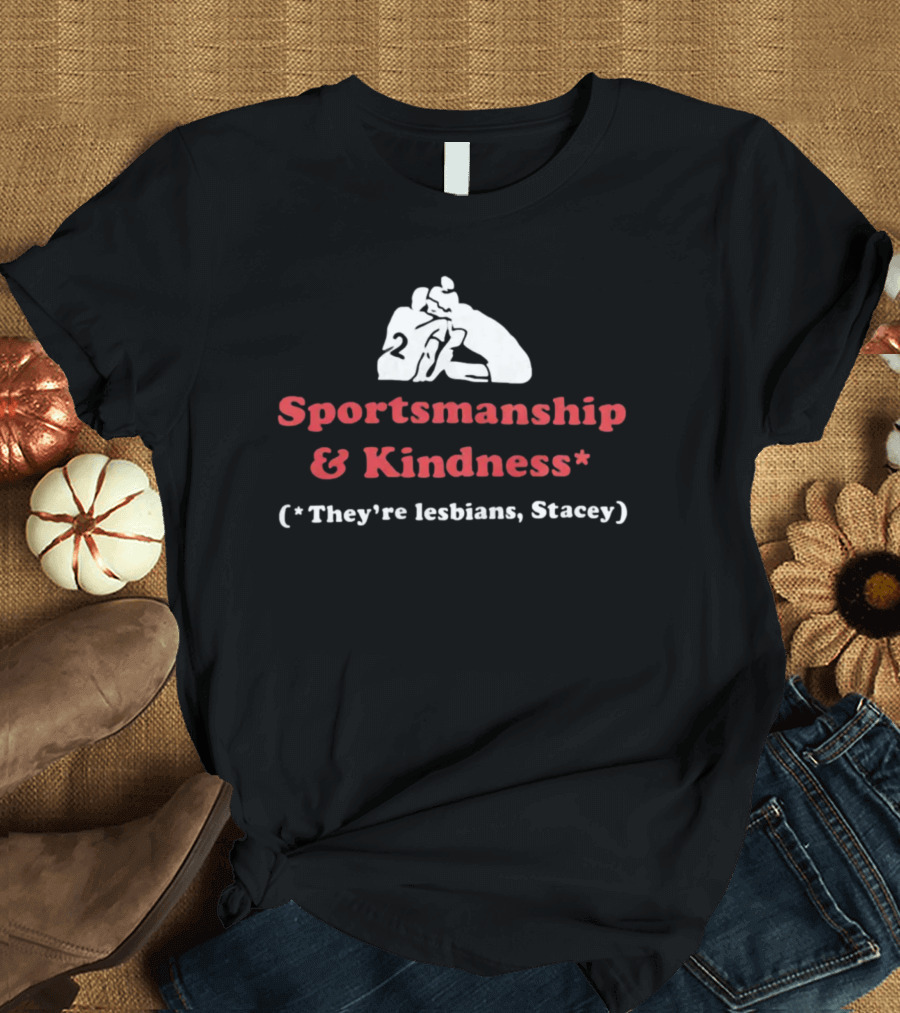 Sportsmanship And Kindness They're Lesbians Stacey Sports Embrace T-Shirt