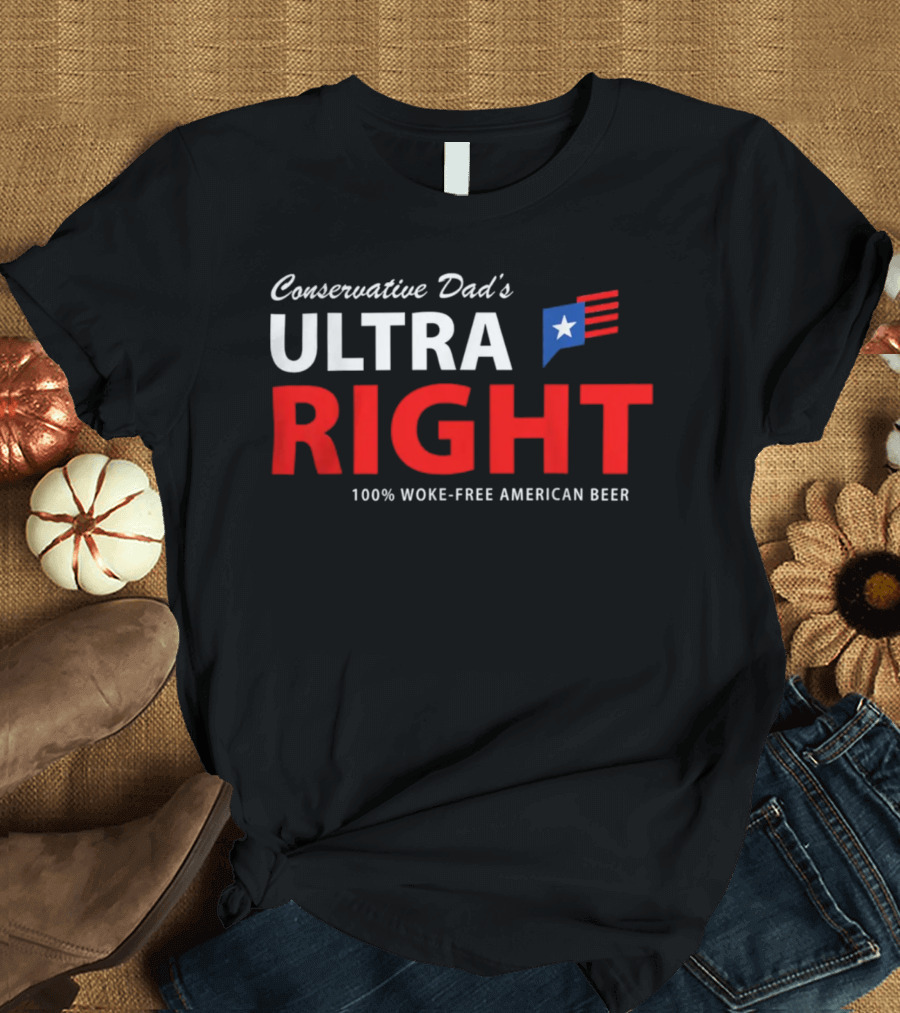 Conservative Dad's Ultra Right 100% Woke-Free American Beer T-Shirt