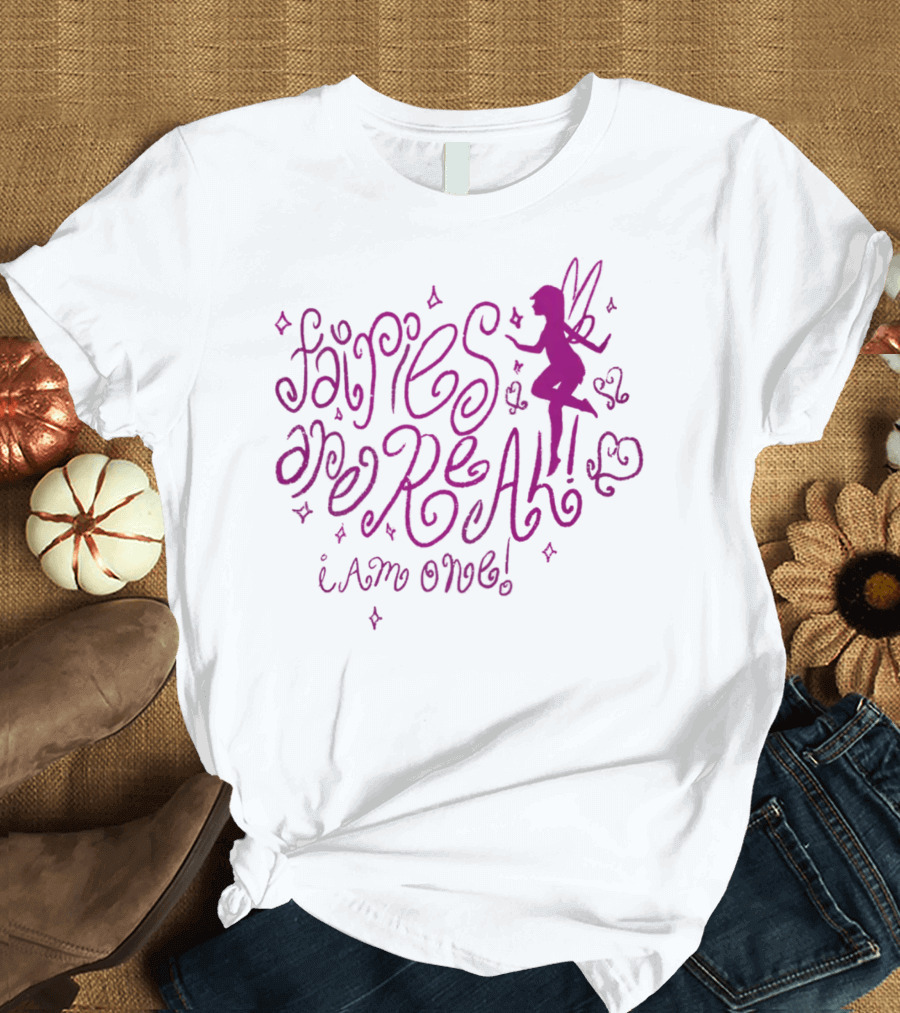Fairies Are Real I Am One Mustardyardpress T-Shirt