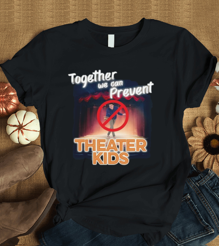 Together We Can Prevent Theater Kids T-Shirt