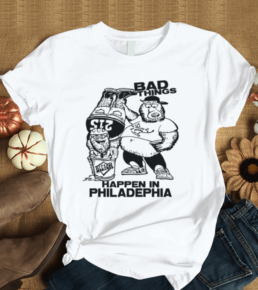 Bad Things Happen in Philadelphia Gritty and Philly Bleach 215 T-Shirt