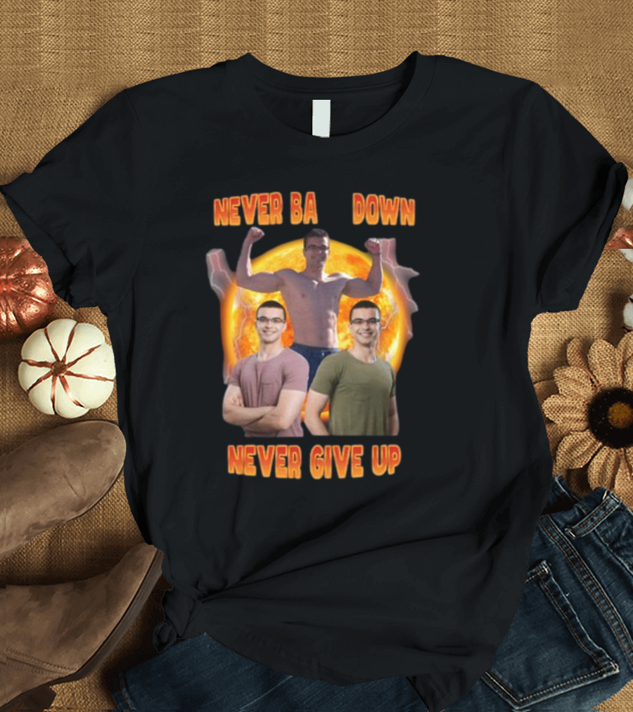 Nick Eh 30 Never Back Down Never Give Up Trio Pose Muscular Strength and Determination T-Shirt