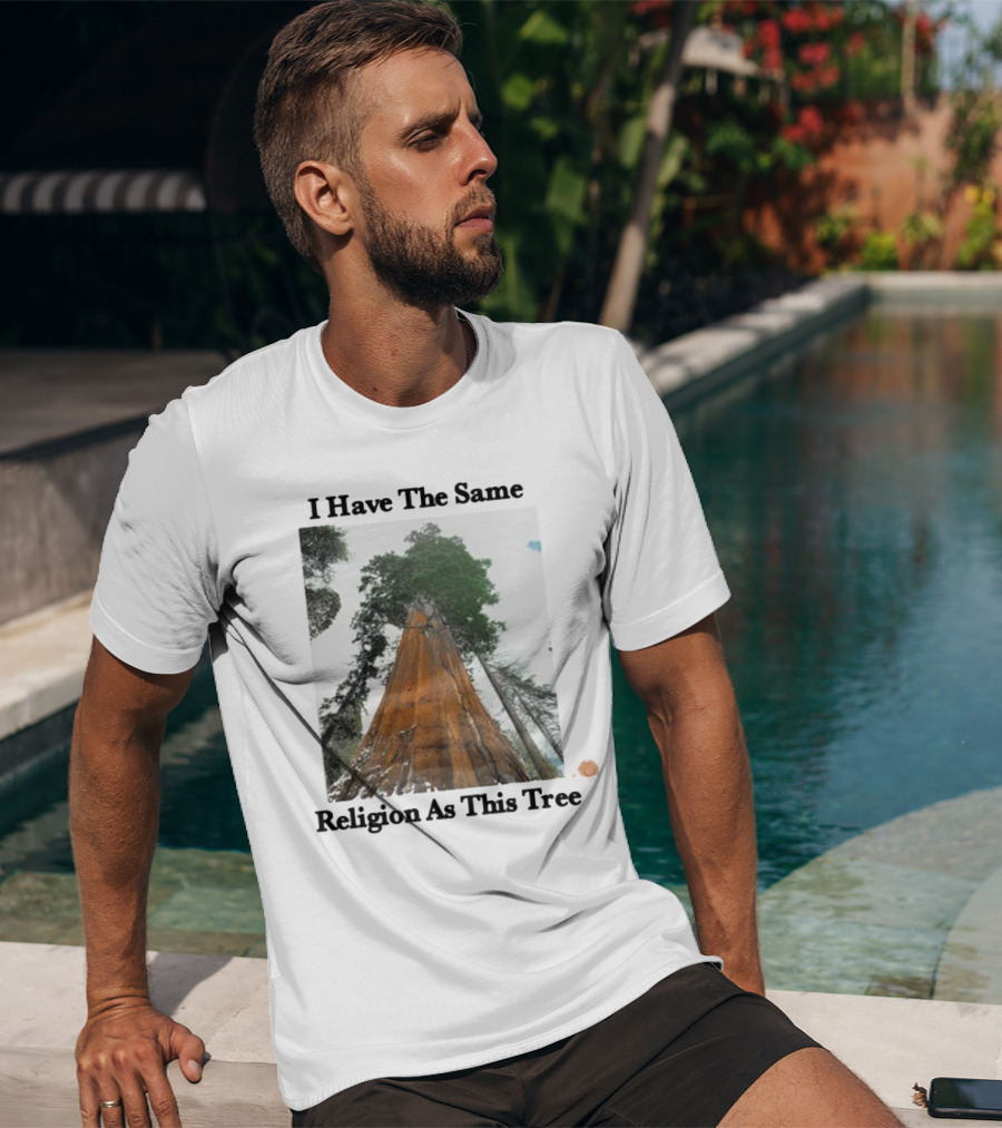 I Have The Same Religion As This Tree Sequoia Redwood Forest T-Shirt