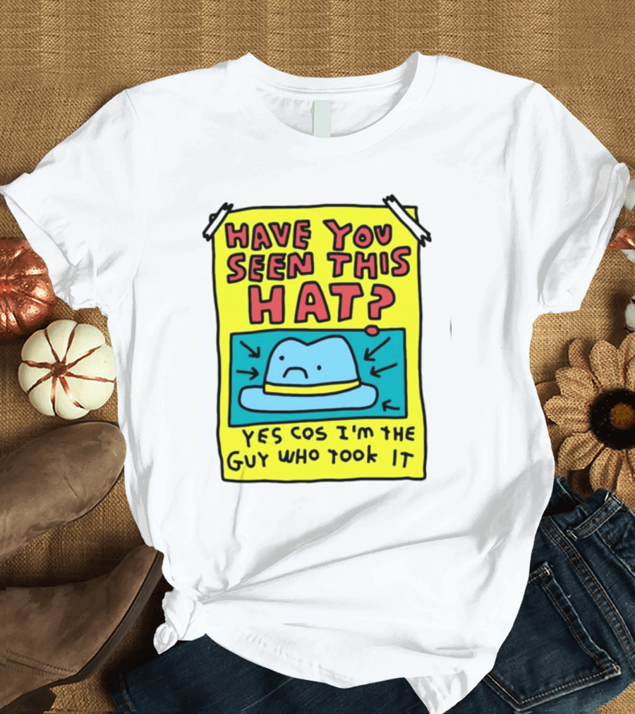 Have You Seen This Hat Yes Cos I'm The Guy Who Took It - Missing Hat Poster with Cartoon T-Shirt