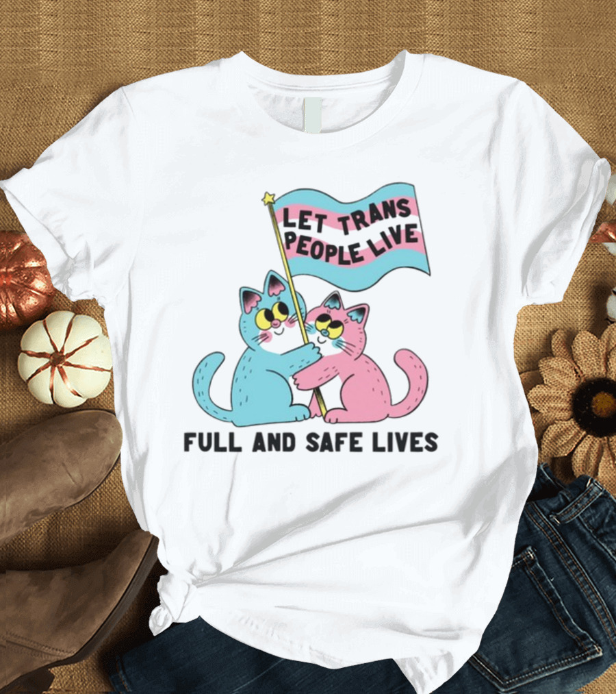 Let Trans People Live Full And Safe Lives Cats Hugging Trans Flag T-Shirt