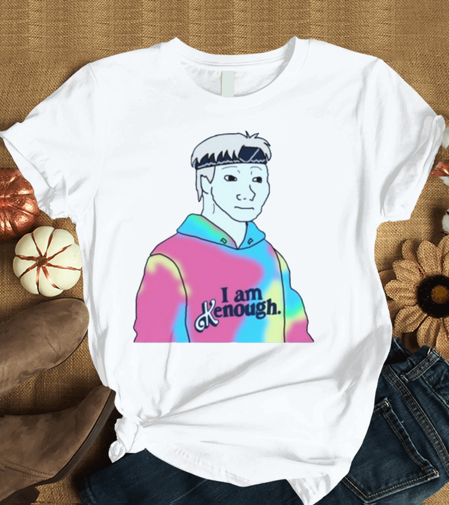 Doomer Meme I Am Kenough Hoodie Tie-Dye T-Shirt