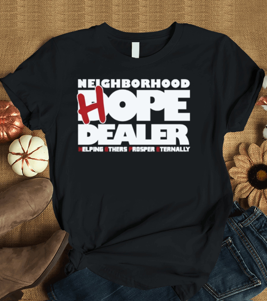 Neighborhood Hope Dealer Helping Others Prosper Eternally T-Shirt
