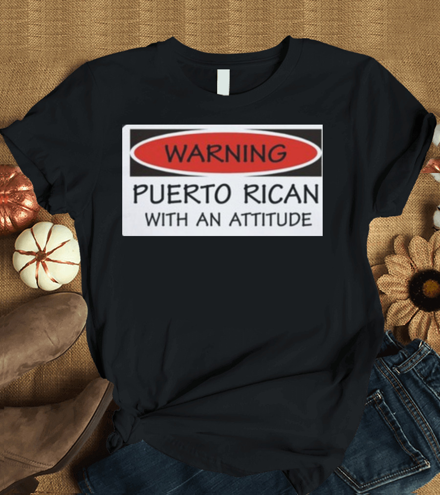 Warning Puerto Rican With An Attitude T-Shirt