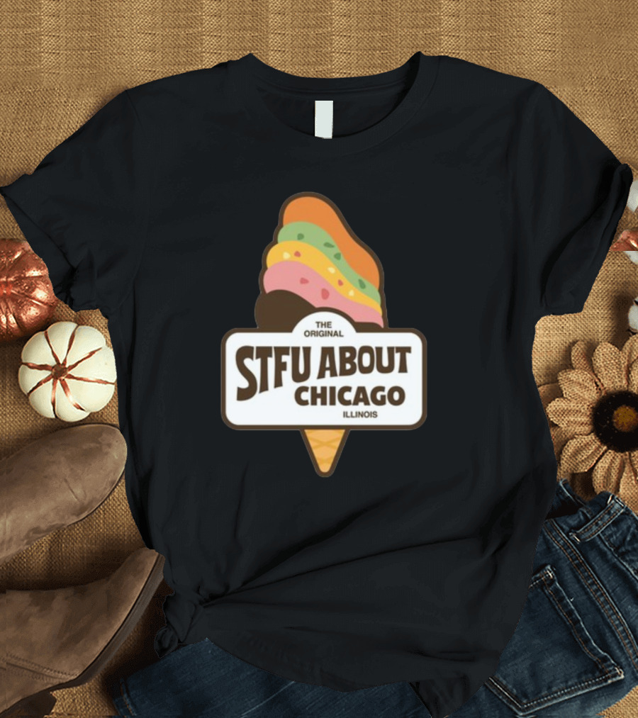 The Original STFU About Chicago Illinois Ice Cream Cone T-Shirt