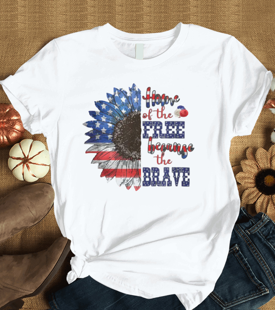 Home of the Free Because the Brave American Flag Sunflower 4th July Patriotic T-Shirt