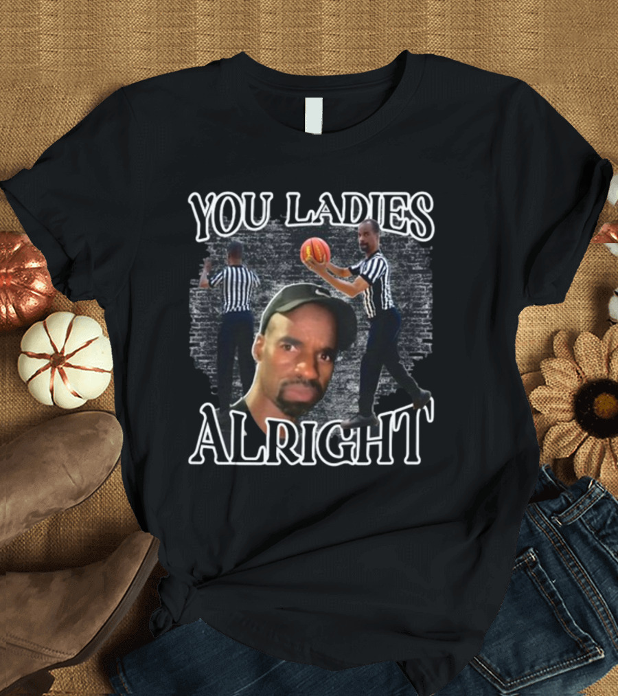 You Ladies Alright Referee Basketball Mr Omar T-Shirt