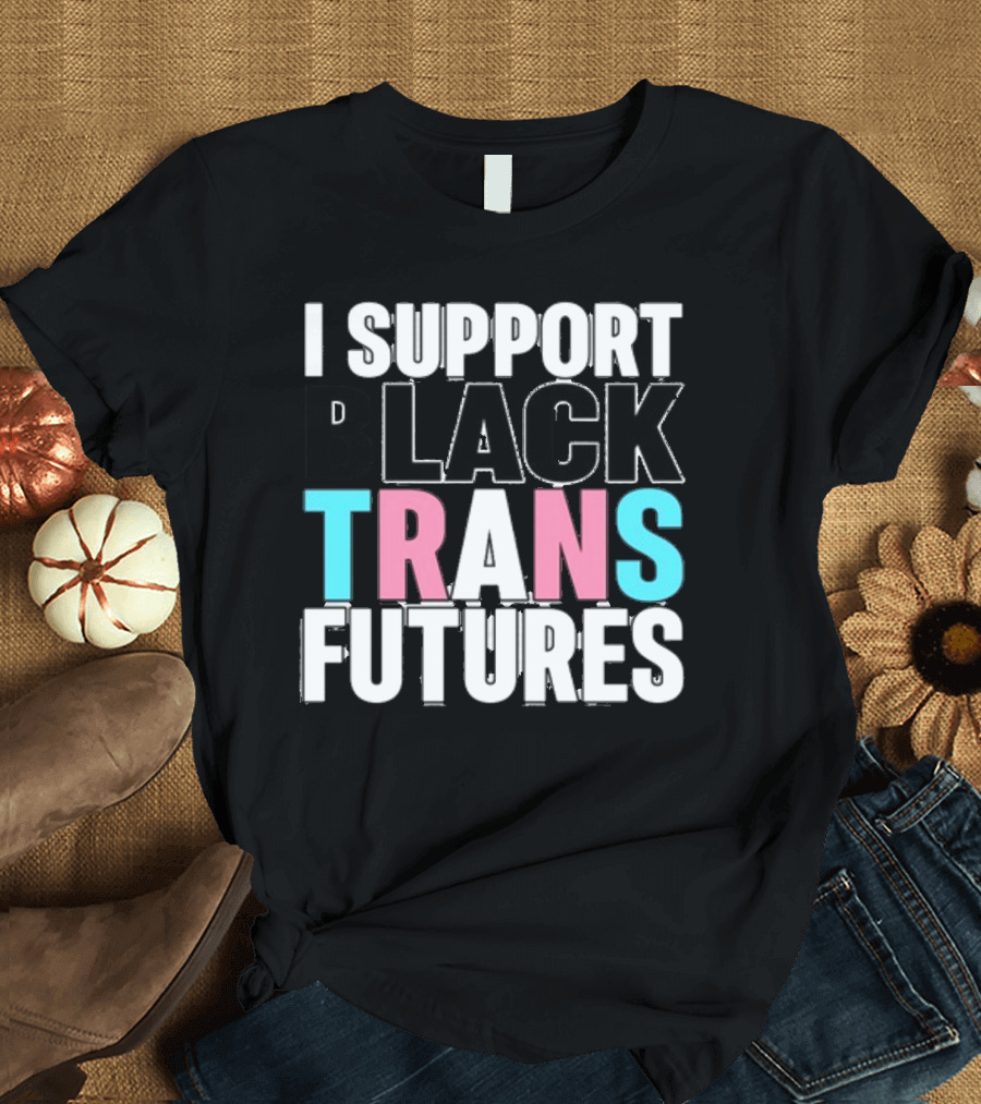 Funkgodartist I Support Black Trans Futures T-Shirt