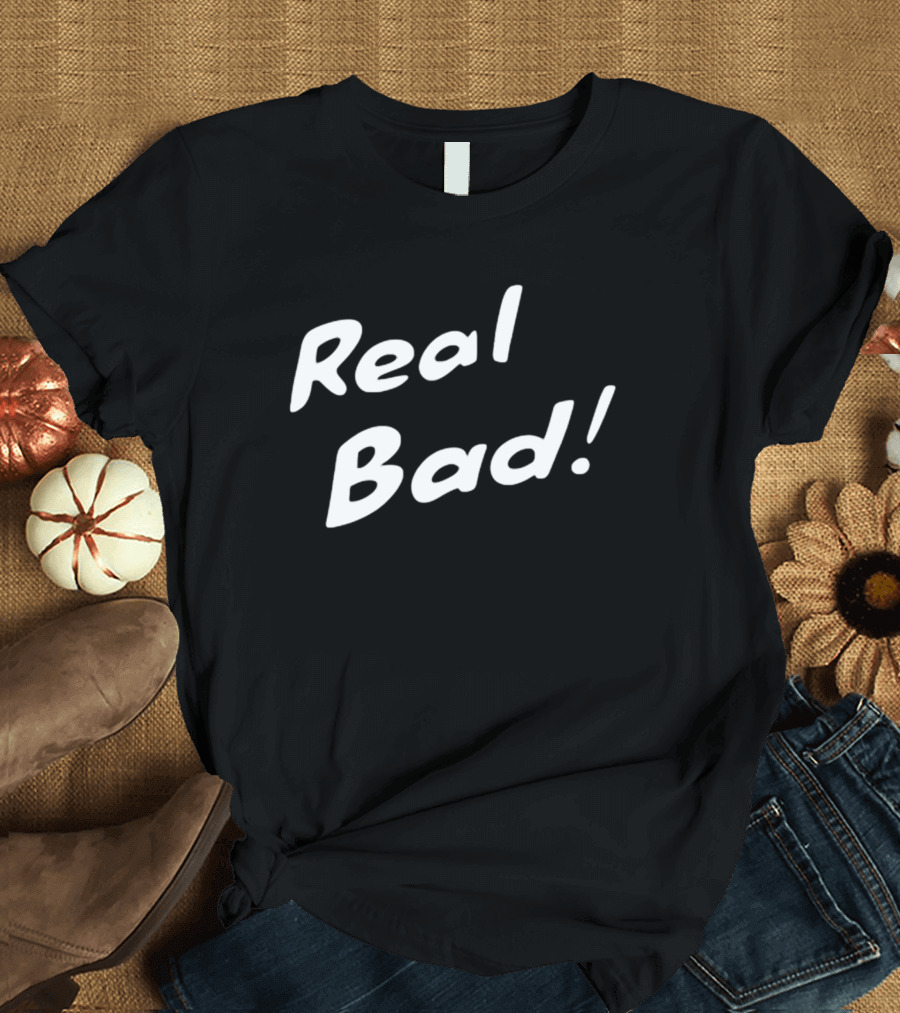 Ash H3yd4v3 Real Bad Real Bad T-Shirt