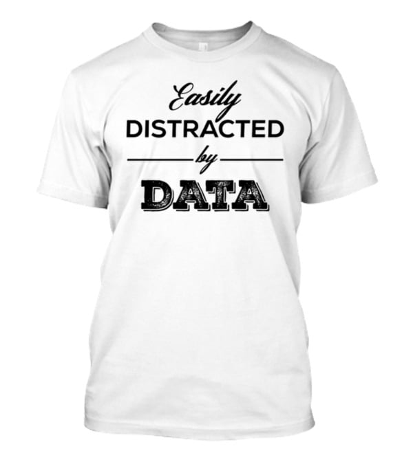 Blessing Adesiji Easily Distracted By Data Enthusiast T-Shirt
