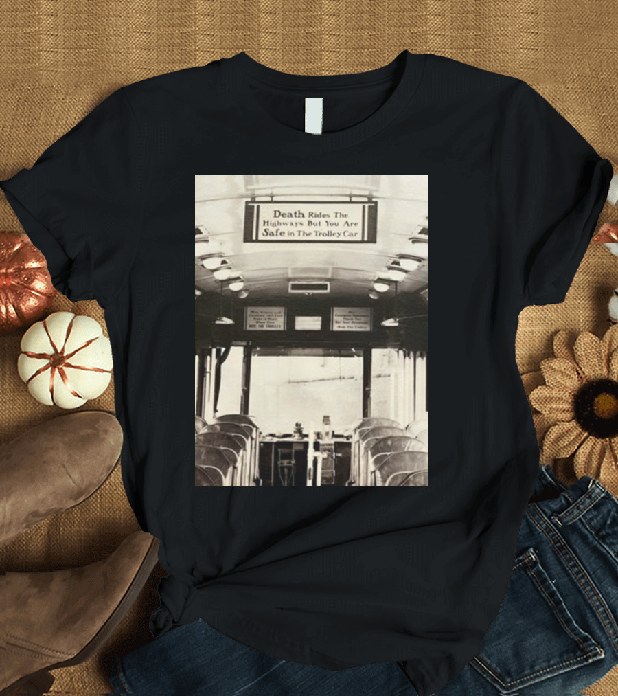 Death Rides The Highways But You Are Safe In The Trolley Car Vintage Safety Warning T-Shirt
