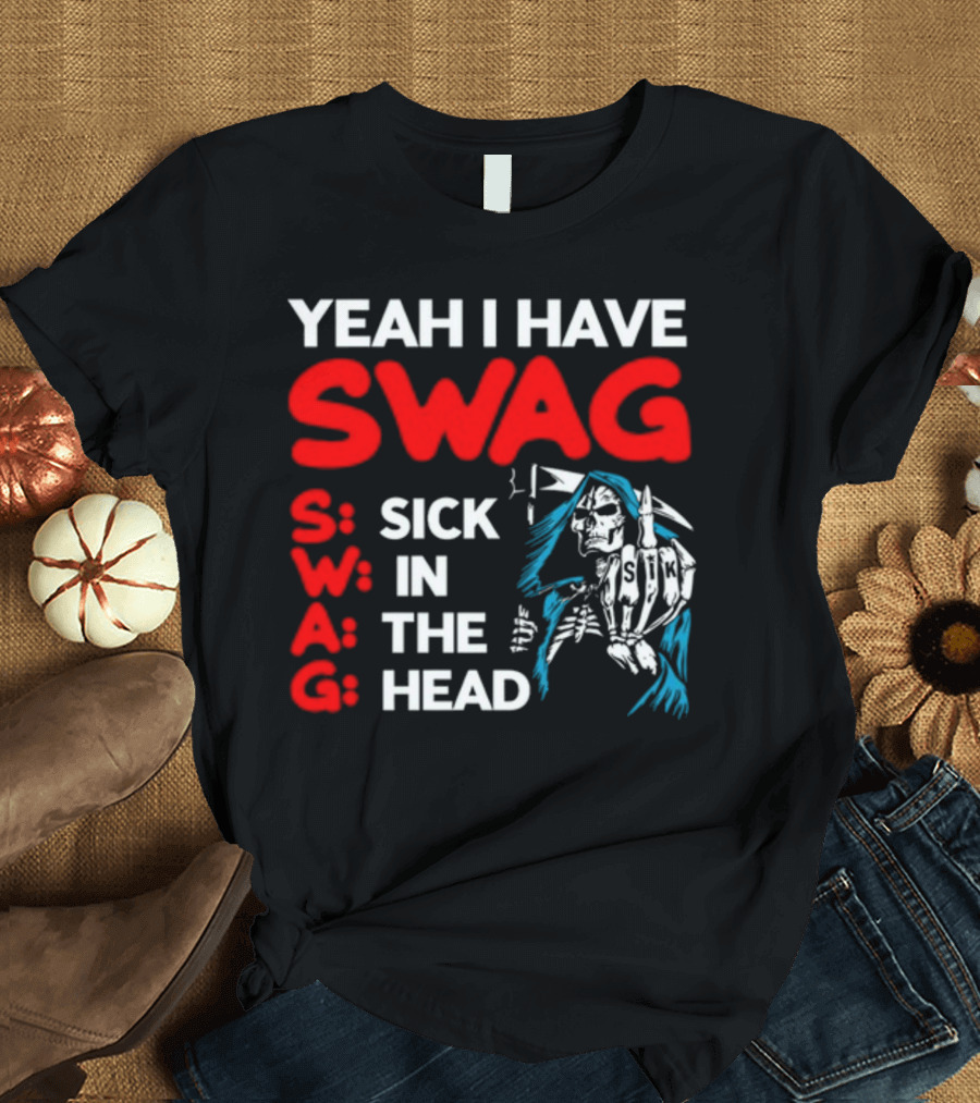 Yeah I Have Swag Sick In The Head Skeleton Hand T-Shirt