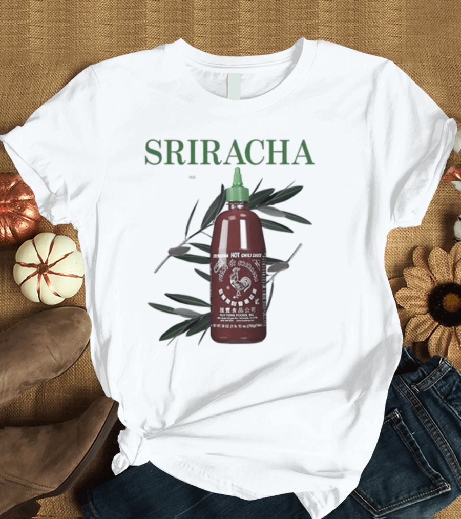Sriracha You Can Pretty Much Put It On Everything Middleclassfancy Hot Chili Sauce Bottle T-Shirt