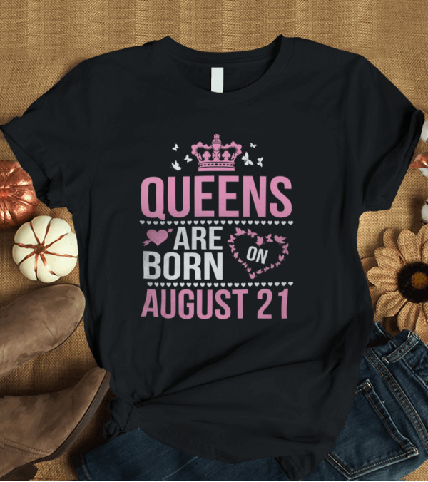 T-Shirt: Queens Are Born On August 21 Regal Crown and Heart Motif T-Shirt Queens Are Born On August 21 Regal Crown and Heart Motif T-Shirt