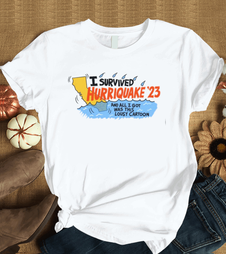 I Survived Hurriquake '23 And All I Got Was This Lousy Cartoon California Map and Water T-Shirt