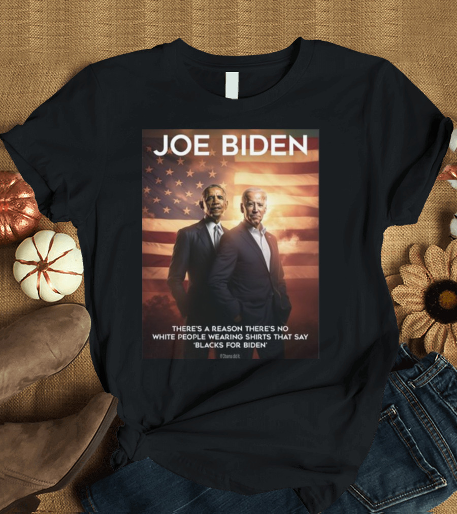 JOE BIDEN There's A Reason There's No White People Wearing Shirts That Say 'Blacks For Biden' T-Shirt