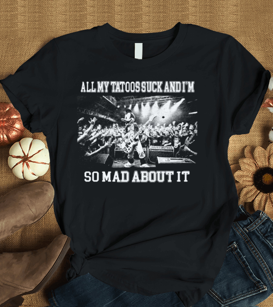Jmcgg All My Tatoos Suck And I'm So Mad About It Concert Mickey Mouse Crowd Scene T-Shirt