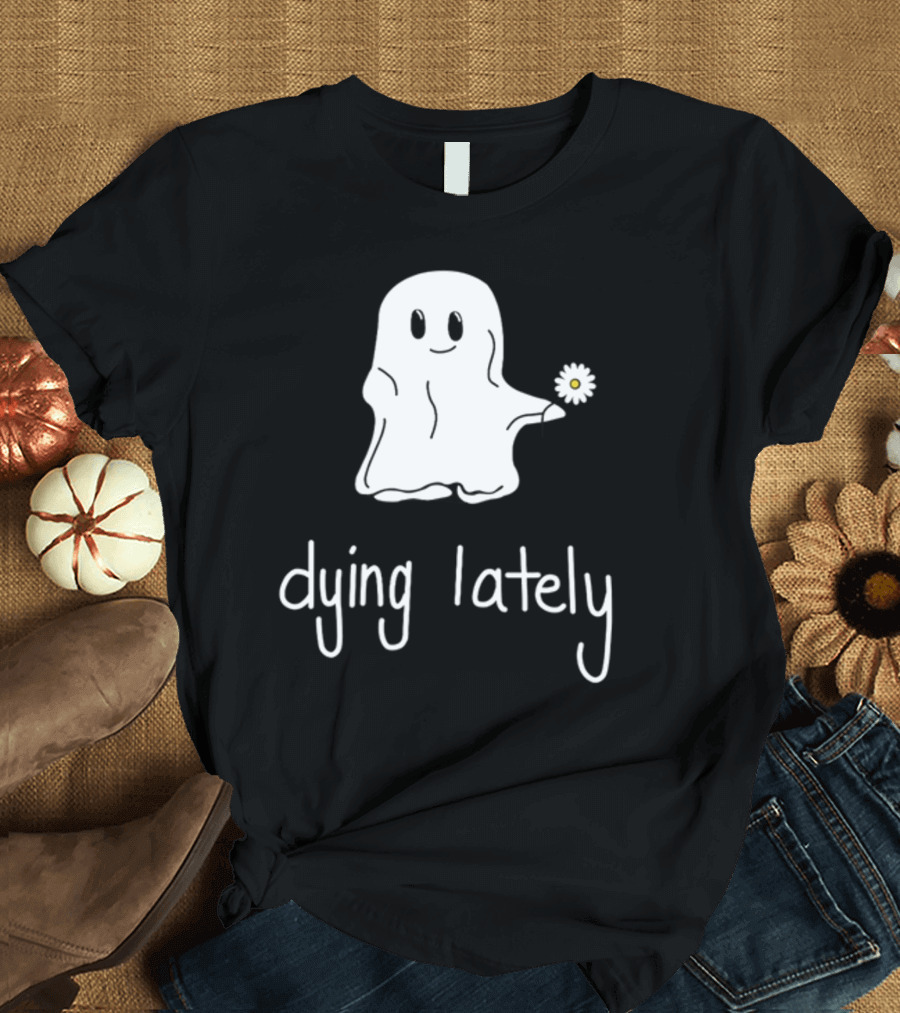 Ghost Holding Daisy Dying Lately T-Shirt