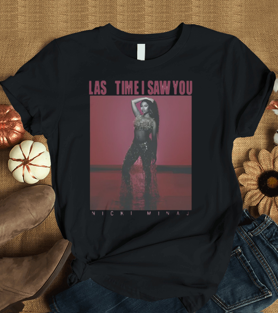 Last Time I Saw You Nicki Minaj T-Shirt