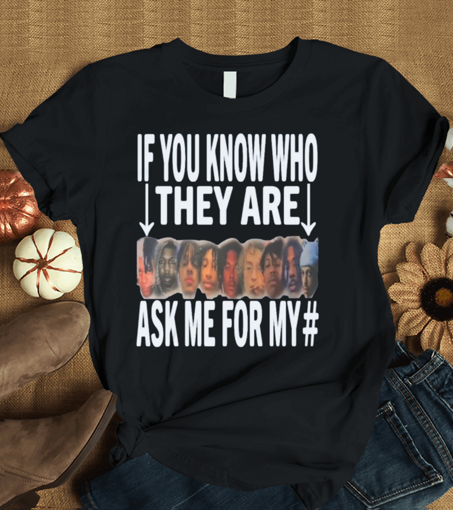 If You Know Who They Are Ask Me For My Number T-Shirt
