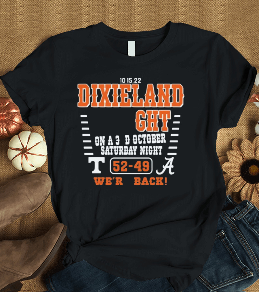 10 15 22 Dixieland Delight On A 3rd October Saturday Night T 52-49 A We're Back T-Shirt