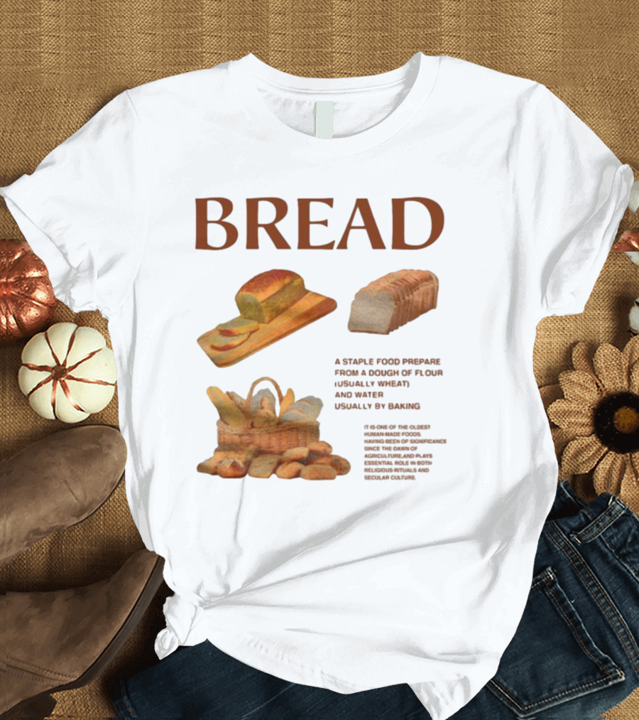 Breadgroup Bread Is A Staple Food Prepared From A Dough Of Flour And Water Usually By Baking T-Shirt