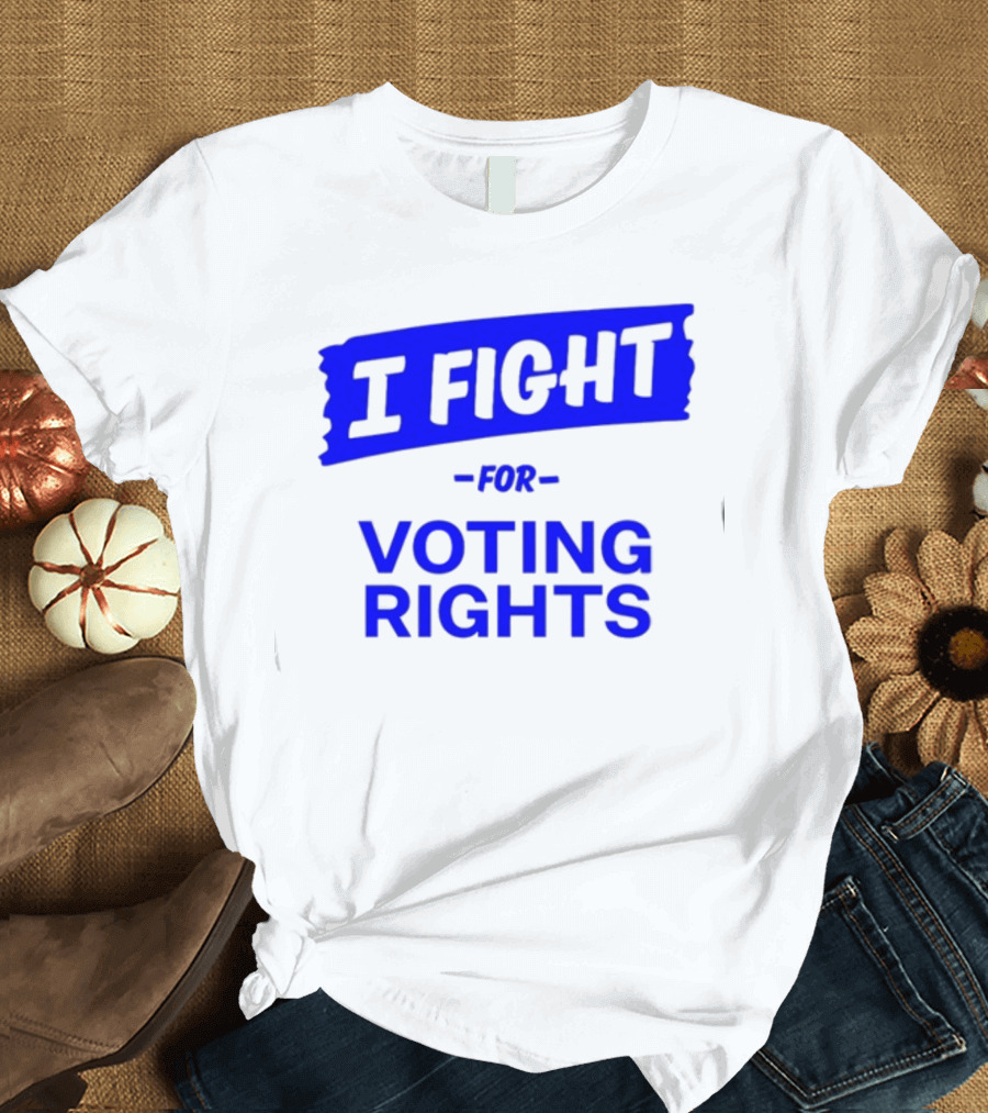 I Fight for Voting Rights T-Shirt